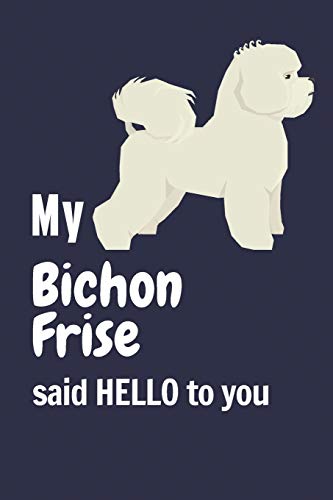 My Bichon Frise said HELLO to you: For Bichon Frise Dog Fans