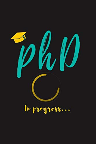 PhD in Progress...: For Phd Degree & Dissertation Defense Fans | Funny gift idea For Graduation and PhD Students | Quotes About Graduations.