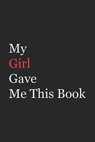 My Girl Gave Me This Book: Funny Gift from Girl To Brother, Sister, Sibling and Family | 110 pages ; 6x9 .