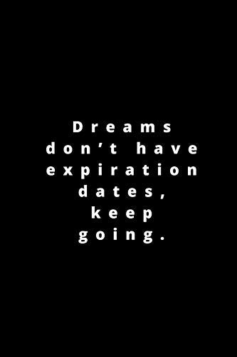Dreams don???t have expiration dates, keep going.: 120 pages 6x9
