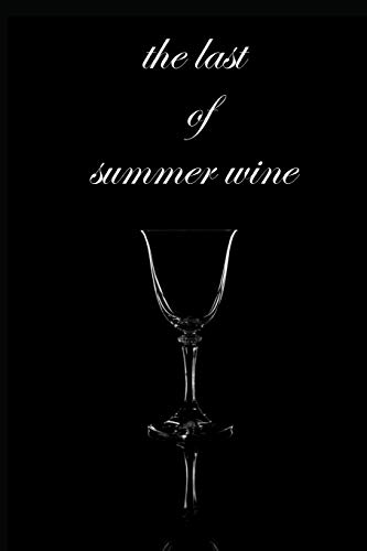 the last of summer wine: I wonder sometimes if you would ever miss me if I left   (6*9 110 pg mattt finish for your own testing wine )