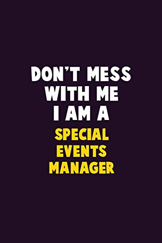 Don't Mess With Me, I Am A Special Events Manager: 6X9 Career  Pride 120 pages Writing Notebooks