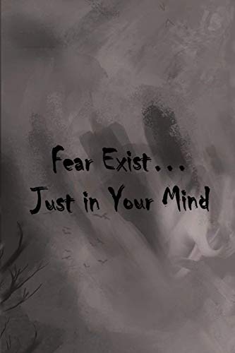 Fear Exist: just in your mind