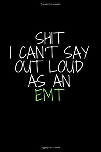 Shit I Can't Say Out Loud As An EMT