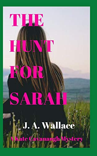 The Hunt For Sarah (Kate Cavanaugh Mystery)