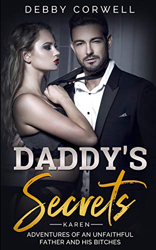 DADDY???S SECRETS - Adventures of an unfaithful father and his bitches.    KAREN: True Story - Memoir Book 1