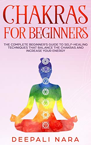 Chakras for Beginners: Th? C?mpl?t? B?ginn?r???s Guid? t? S?lf-H?aling T?chniqu?s That Balanc? th? Chakras and Incr?as? Y?ur ?n?rgy