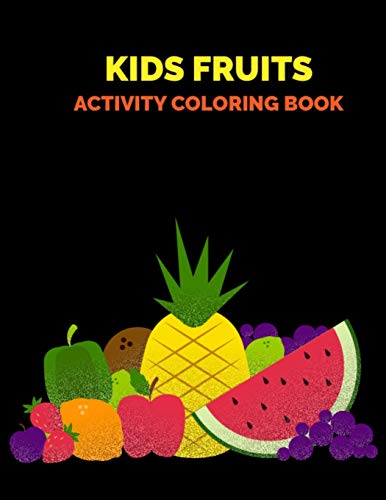 Kids Fruits Activity Coloring Book: Unique Design Vegetables and Fruits Coloring Book for Kids Age 3-8 for Coloring Practice