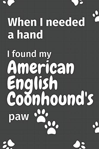 When I needed a hand, I found my American English Coonhound's paw: For American English Coonhound Puppy Fans