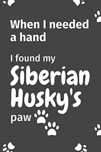When I needed a hand, I found my Siberian Husky's paw: For Siberian Husky Puppy Fans