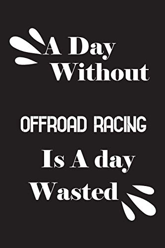 A day without offroad racing is a day wasted by Notebook Quotes notebook