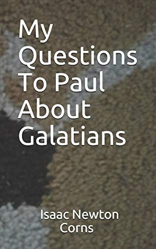 My Questions To Paul About Galatians