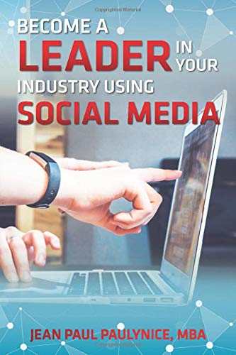 BECOME A LEADER IN YOUR INDUSTRY USING SOCIAL MEDIA