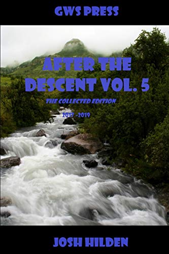 After The Descent:: Volume 5 (2017 - 2019) (The Uncensored Universal Josh)