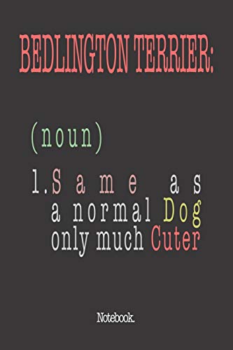 Bedlington Terrier (noun) 1. Same As A Normal Dog Only Much Cuter: Notebook