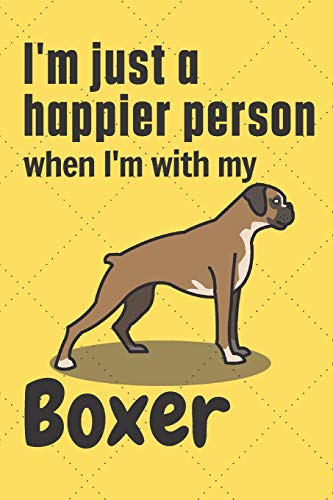 I'm just a happier person when I'm with my Boxer: For Boxer Dog Fans