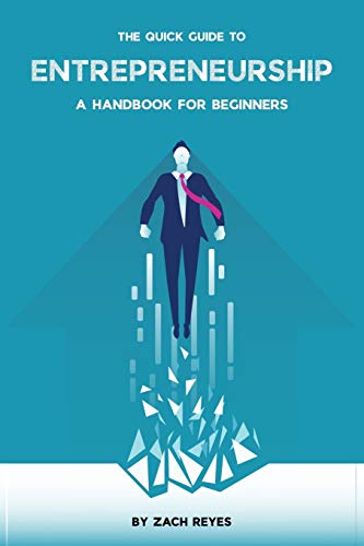 The Quick Guide to Entrepreneurship: A Handbook for Beginners