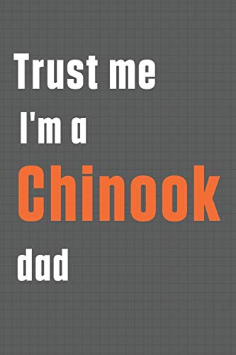 Trust me I'm a Chinook dad: For Chinook Dog Dad