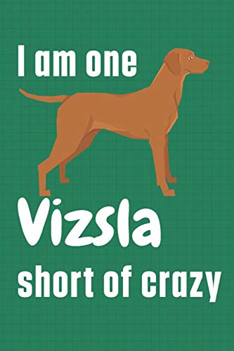 I am one Vizsla short of crazy: For Vizsla Dog Fans