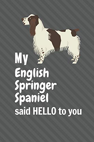 My English Springer Spaniel said HELLO to you: For English Springer Spaniel Dog Fans
