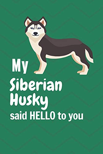 My Siberian Husky said HELLO to you: For Siberian Husky Dog Fans