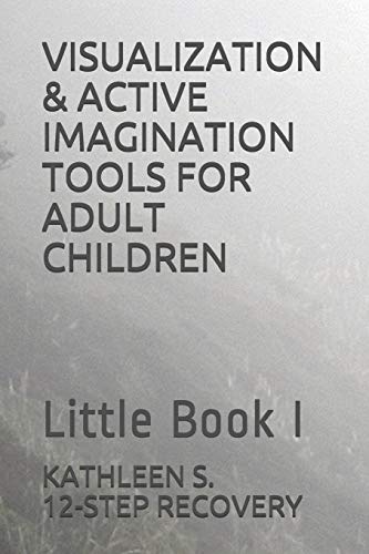 VISUALIZATION & ACTIVE IMAGINATION TOOLS FOR ADULT CHILDREN: Little Book I