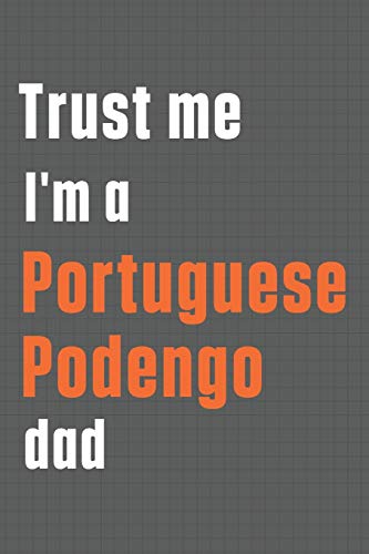 Trust me I'm a Portuguese Podengo dad: For Portuguese Podengo Dog Dad