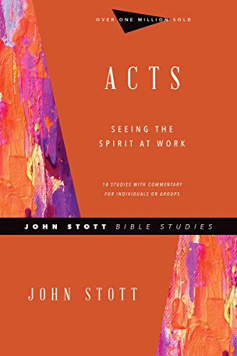 Acts: Seeing the Spirit at Work (John Stott Bible Studies)