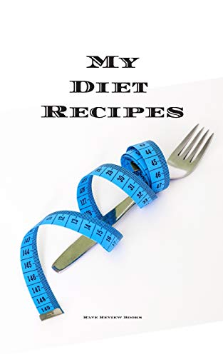 My Diet Recipes: An easy way to create your very own diet recipes cookbook with your favorite recipes, in a compact 5x8?? 100 writable pages, includes ... a cook in your life, a relative, friend!