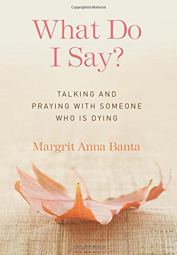 What Do I Say?: Talking and Praying with Someone Who Is Dying