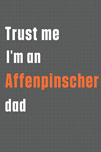Trust me I'm an Affenpinscher dad: For Affenpinscher Dog Dad