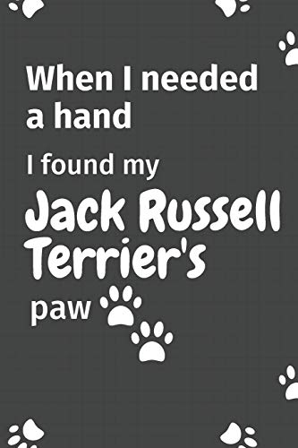 When I needed a hand, I found my Jack Russell Terrier's paw: For Jack Russell Terrier Puppy Fans