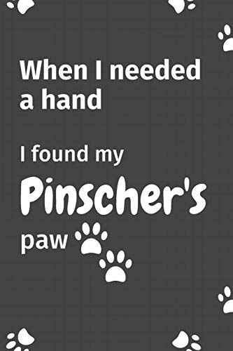 When I needed a hand, I found my Pinscher's paw: For Pinscher Puppy Fans