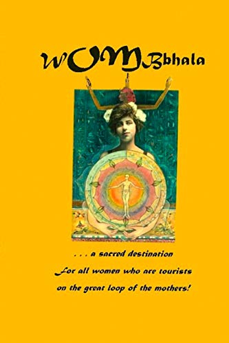 WOMBbhala: A Sacred Destination for all women who are tourists on the great loop of the Mothers