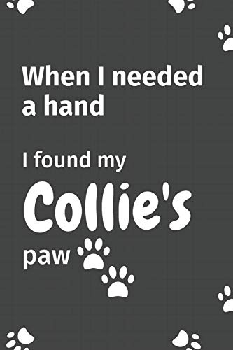 When I needed a hand, I found my Collie's paw: For Collie Puppy Fans