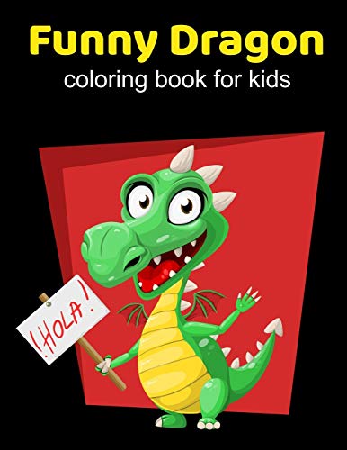 Funny Dragons coloring book for kids: Coloring book happy for kids girls and boys age 1 to 12  , and teens