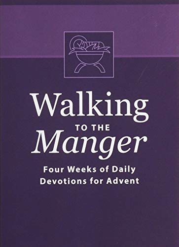 Walking to the Manger: Four Weeks of Daily Devotions for Advent