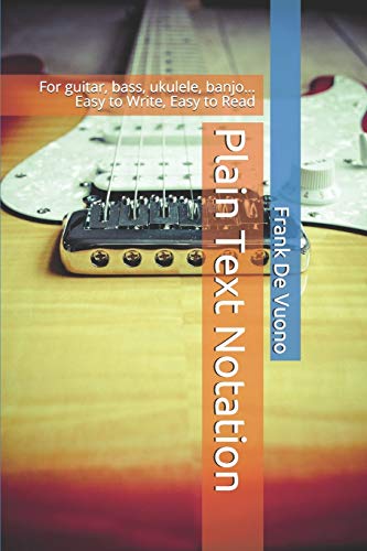 Plain Text Notation: For guitar, bass, ukulele, banjo...  Easy to Write, Easy to Read