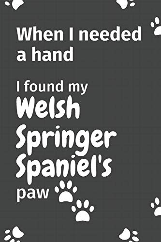 When I needed a hand, I found my Welsh Springer Spaniel's paw: For Welsh Springer Spaniel Puppy Fans