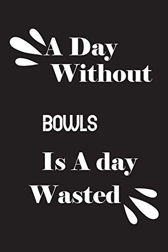 A day without bowls is a day wasted