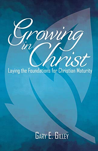 Growing in Christ:Laying the Foundations for Christian Maturity