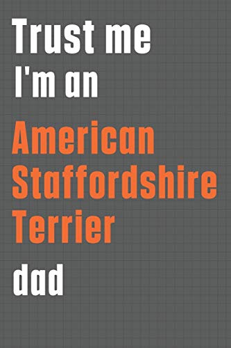 Trust me I'm an American Staffordshire Terrier dad: For American Staffordshire Terrier Dog Dad