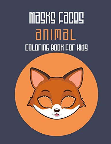 Masks Faces Animals Coloring Book For Kids: 47 Masks Faces Animals Stunning To Coloring Great gift For Birthday (Fox Mask)