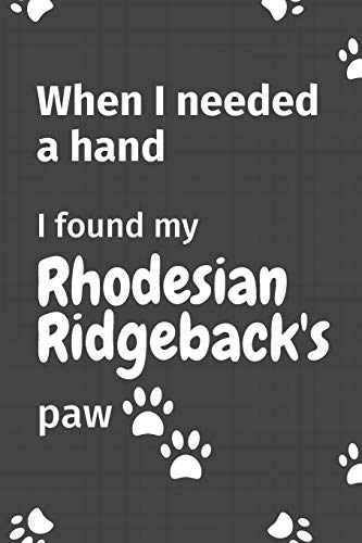 When I needed a hand, I found my Rhodesian Ridgeback's paw: For Rhodesian Ridgeback Puppy Fans