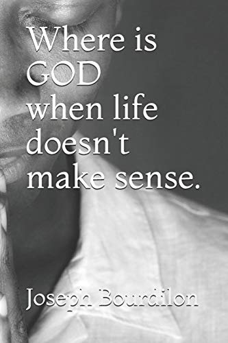 Where is GOD when life doesn't make sense.: Where is GOD