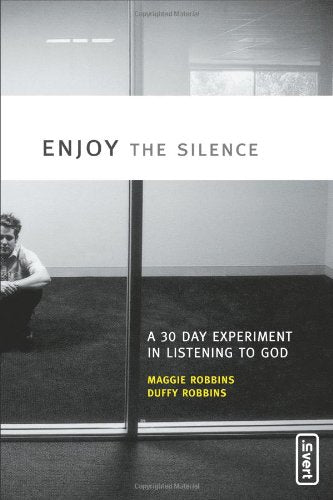 Enjoy the Silence: A 30-Day Experiment in Listening to God (invert)