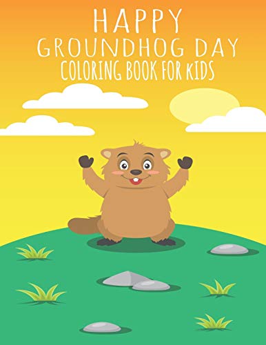 Happy Groundhog Day Coloring Book For Kids: Funny Groundhog Animal Coloring book Great Gift for Birthday Party To Boys & Girls, Ages 4-8 by Groundhog Coloring Book