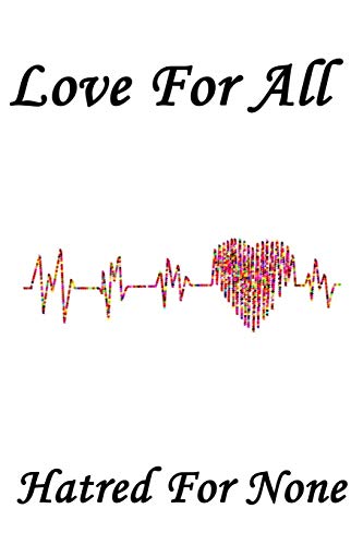 Love for all,hatred for none: - 6 x 9 -110 Pages/a great Christmas, Birthday, Graduation or Beginning of the school year gift