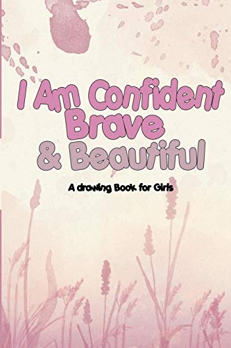 I Am Confident, Brave & Beautiful: A drawing Book for Girls