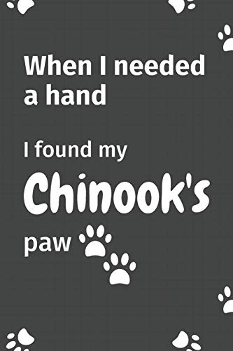 When I needed a hand, I found my Chinook's paw: For Chinook Puppy Fans